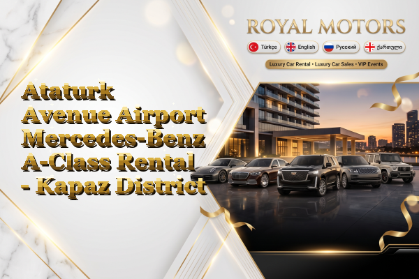Ataturk Avenue Airport Mercedes-Benz A-Class Rental - Kapaz District