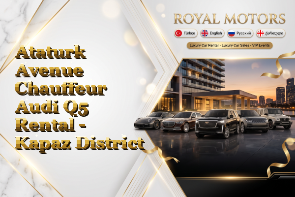 Ataturk Avenue Chauffeur Audi Q5 Rental - Kapaz District