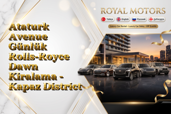 Ataturk Avenue Günlük Rolls-Royce Dawn Kiralama - Kapaz District