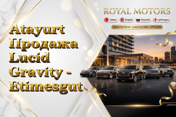 Atayurt Продажа Lucid Gravity - Etimesgut