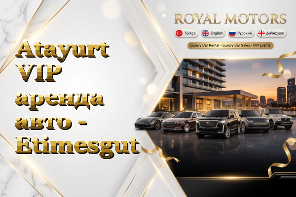 Atayurt VIP аренда авто - Etimesgut