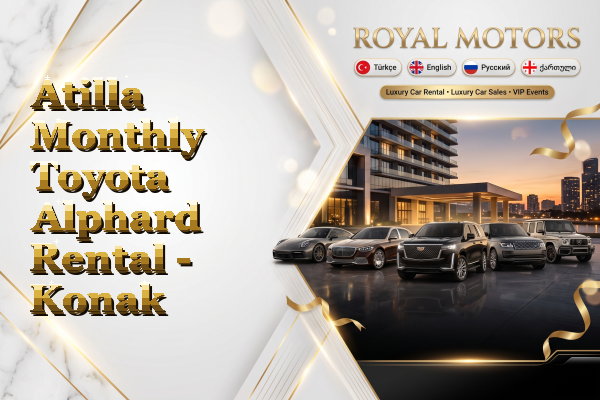 Atilla Monthly Toyota Alphard Rental - Konak