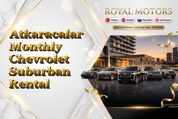 Atkaracalar Monthly Chevrolet Suburban Rental