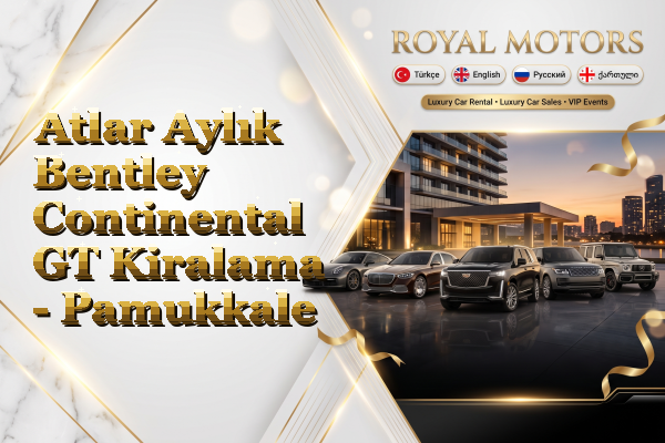 Atlar Aylık Bentley Continental GT Kiralama - Pamukkale