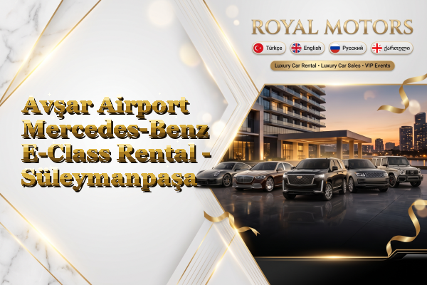Avşar Airport Mercedes-Benz E-Class Rental - Süleymanpaşa