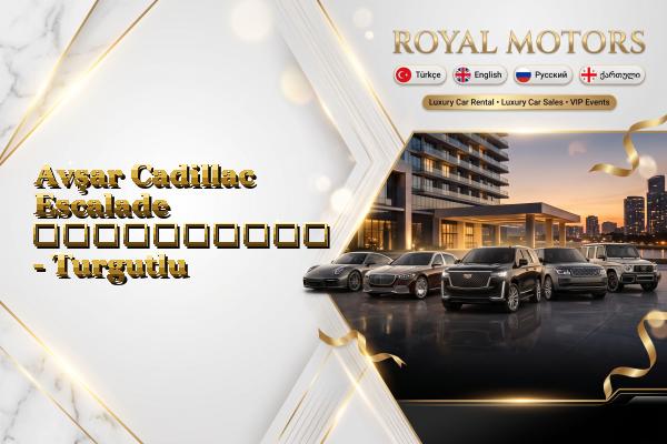 Avşar Cadillac Escalade გაქირავება - Turgutlu