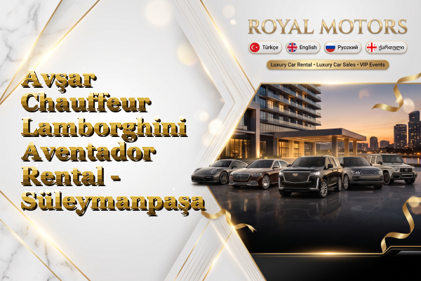 Avşar Chauffeur Lamborghini Aventador Rental - Süleymanpaşa