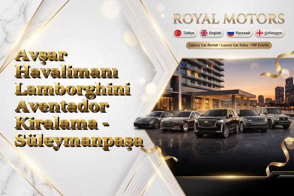 Avşar Havalimanı Lamborghini Aventador Kiralama - Süleymanpaşa