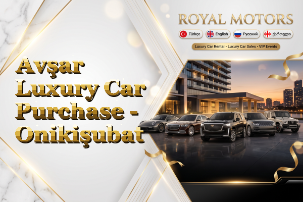 Avşar Luxury Car Purchase - Onikişubat
