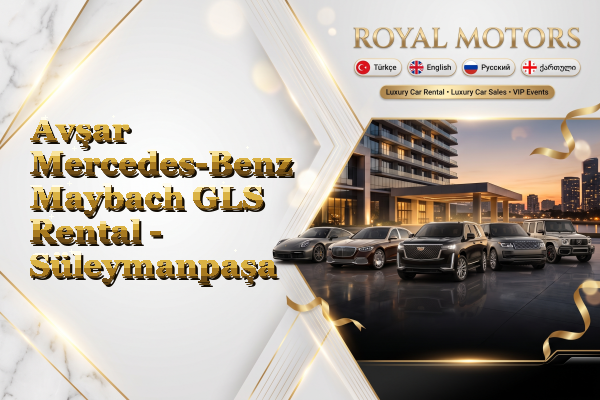 Avşar Mercedes-Benz Maybach GLS Rental - Süleymanpaşa