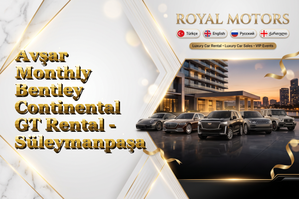 Avşar Monthly Bentley Continental GT Rental - Süleymanpaşa