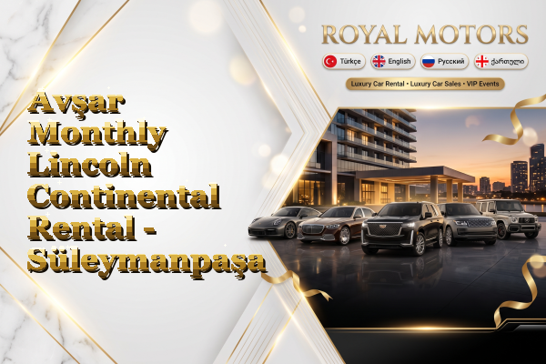 Avşar Monthly Lincoln Continental Rental - Süleymanpaşa