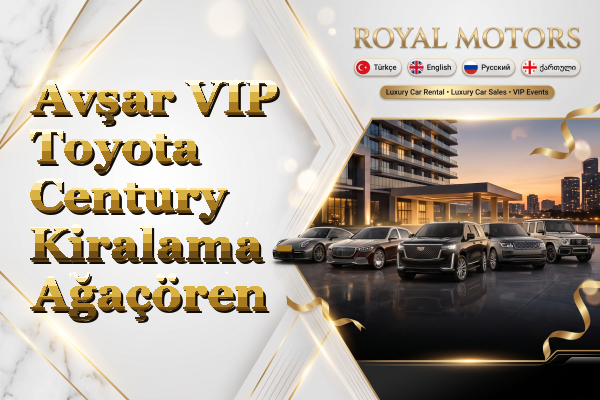 Avşar VIP Toyota Century Kiralama - Ağaçören
