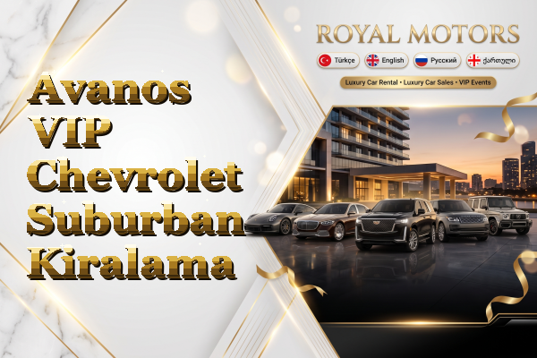 Avanos VIP Chevrolet Suburban Kiralama