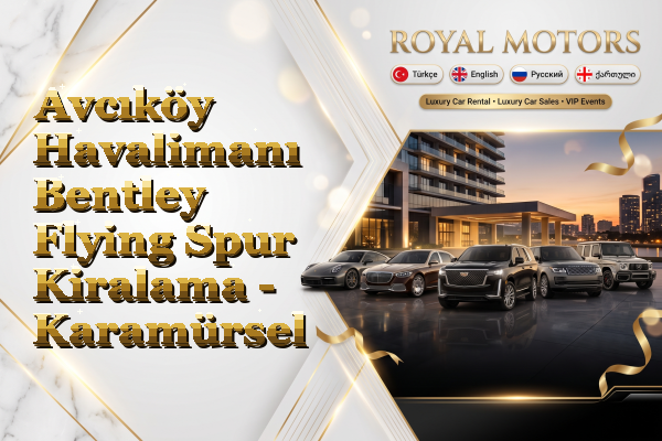 Avcıköy Havalimanı Bentley Flying Spur Kiralama - Karamürsel