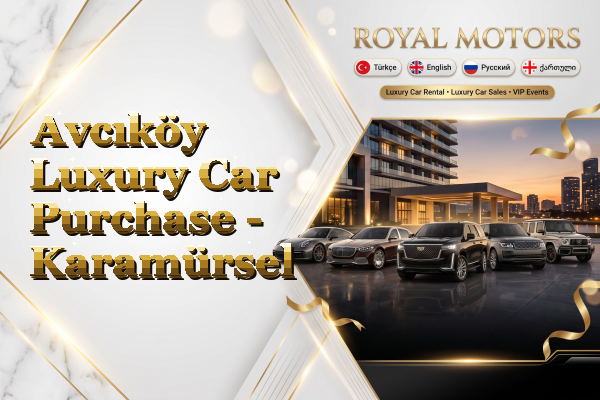 Avcıköy Luxury Car Purchase - Karamürsel