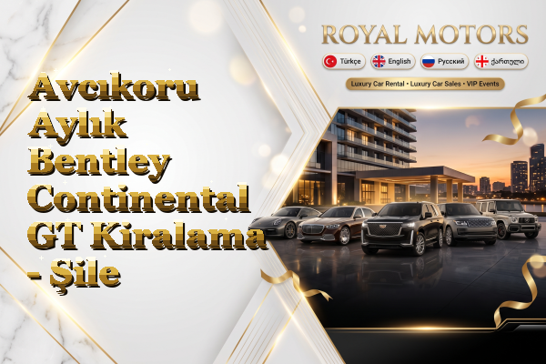 Avcıkoru Aylık Bentley Continental GT Kiralama - Şile