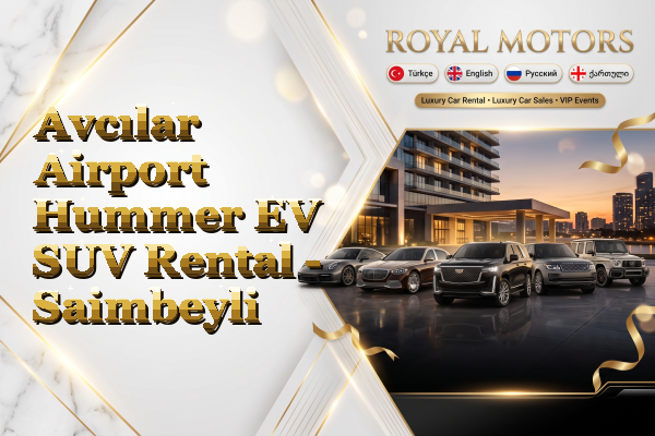 Avcılar Airport Hummer EV SUV Rental - Saimbeyli