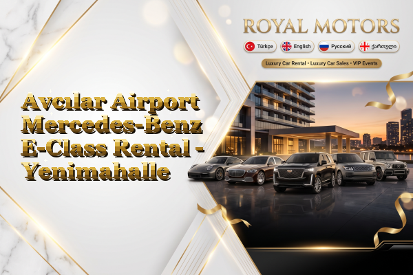 Avcılar Airport Mercedes-Benz E-Class Rental - Yenimahalle