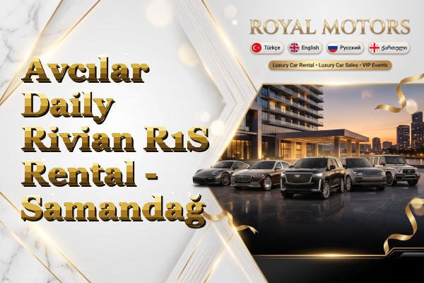 Avcılar Daily Rivian R1S Rental - Samandağ