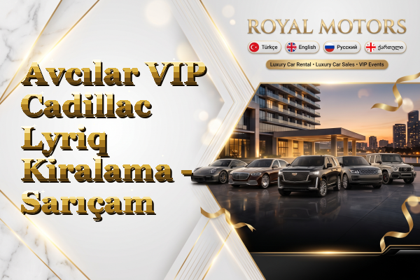 Avcılar VIP Cadillac Lyriq Kiralama - Sarıçam