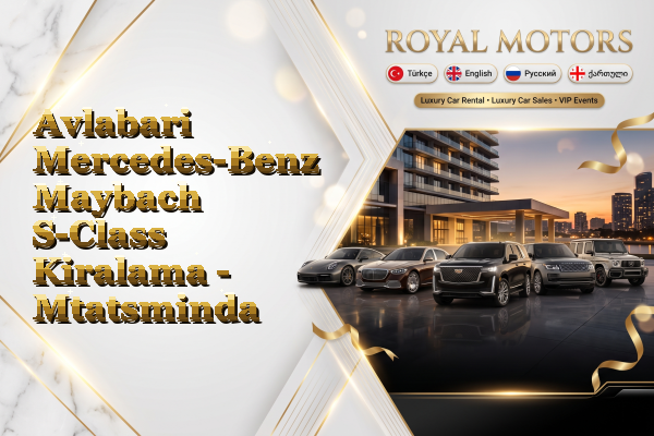Avlabari Mercedes-Benz Maybach S-Class Kiralama - Mtatsminda