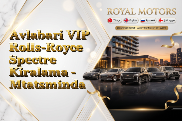 Avlabari VIP Rolls-Royce Spectre Kiralama - Mtatsminda