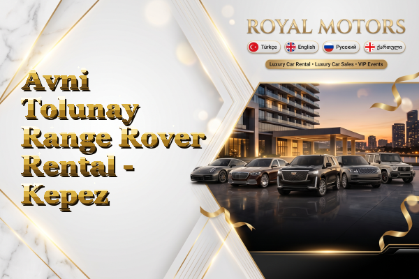 Avni Tolunay Range Rover Rental - Kepez
