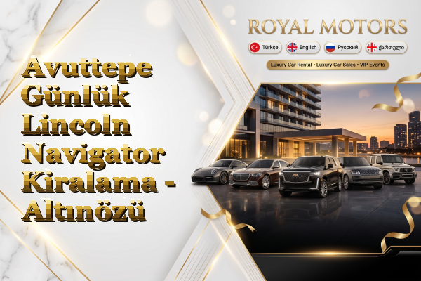 Avuttepe Günlük Lincoln Navigator Kiralama - Altınözü