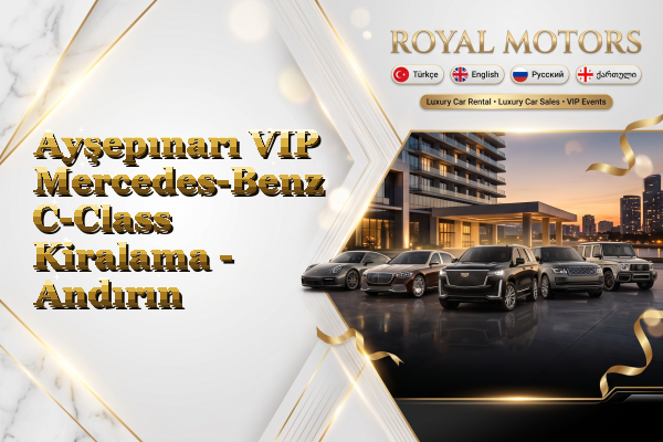 Ayşepınarı VIP Mercedes-Benz C-Class Kiralama - Andırın