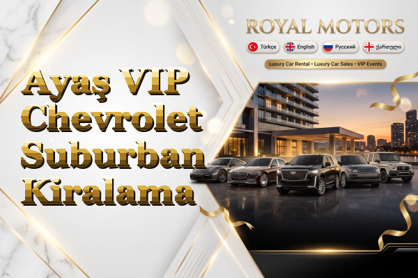 Ayaş VIP Chevrolet Suburban Kiralama