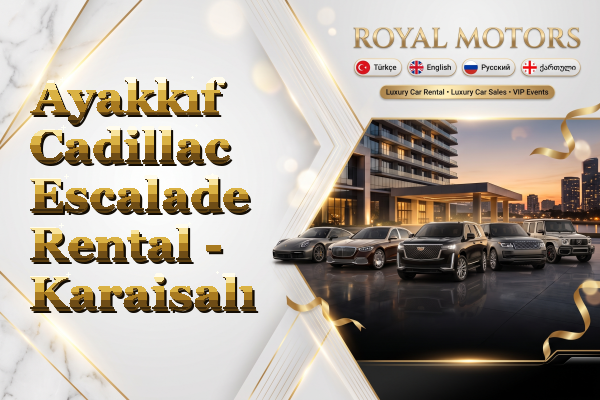 Ayakkıf Cadillac Escalade Rental - Karaisalı