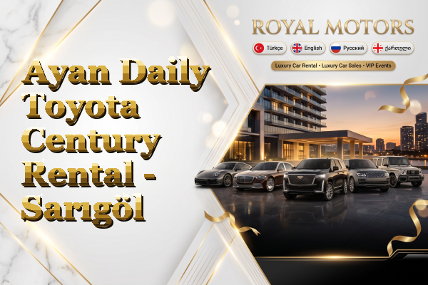 Ayan Daily Toyota Century Rental - Sarıgöl