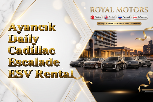 Ayancık Daily Cadillac Escalade ESV Rental