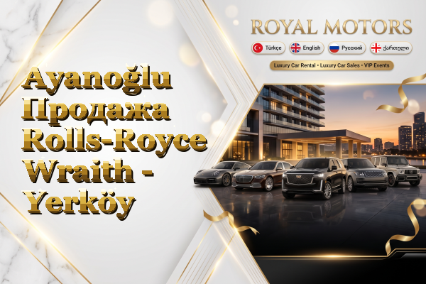 Ayanoğlu Продажа Rolls-Royce Wraith - Yerköy