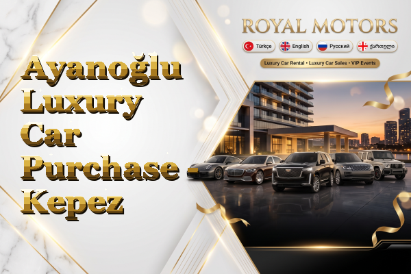 Ayanoğlu Luxury Car Purchase - Kepez