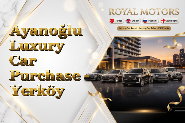 Ayanoğlu Luxury Car Purchase - Yerköy