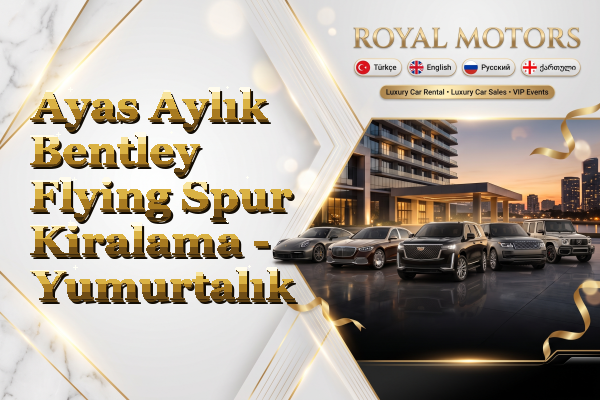 Ayas Aylık Bentley Flying Spur Kiralama - Yumurtalık