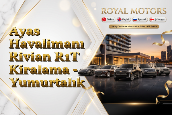 Ayas Havalimanı Rivian R1T Kiralama - Yumurtalık