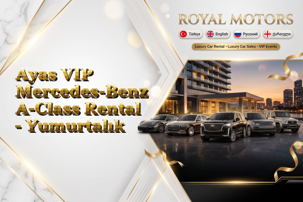 Ayas VIP Mercedes-Benz A-Class Rental - Yumurtalık