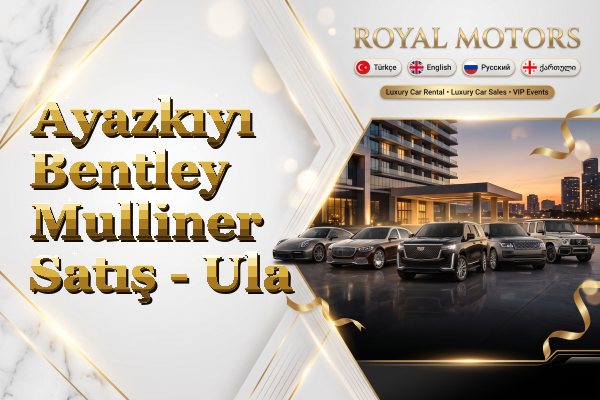 Ayazkıyı Bentley Mulliner Satış - Ula