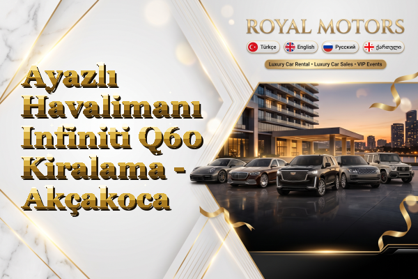 Ayazlı Havalimanı Infiniti Q60 Kiralama - Akçakoca