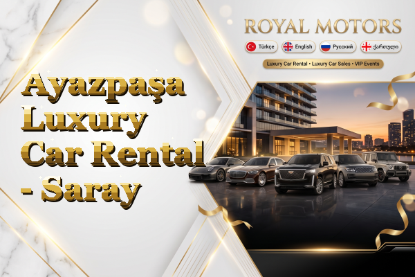 Ayazpaşa Luxury Car Rental - Saray