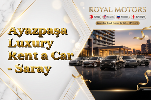 Ayazpaşa Luxury Rent a Car - Saray