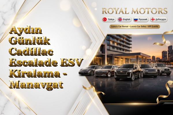 Aydın Günlük Cadillac Escalade ESV Kiralama - Manavgat