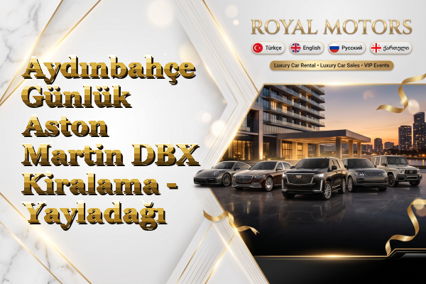 Aydınbahçe Günlük Aston Martin DBX Kiralama - Yayladağı