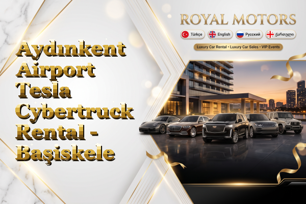 Aydınkent Airport Tesla Cybertruck Rental - Başiskele