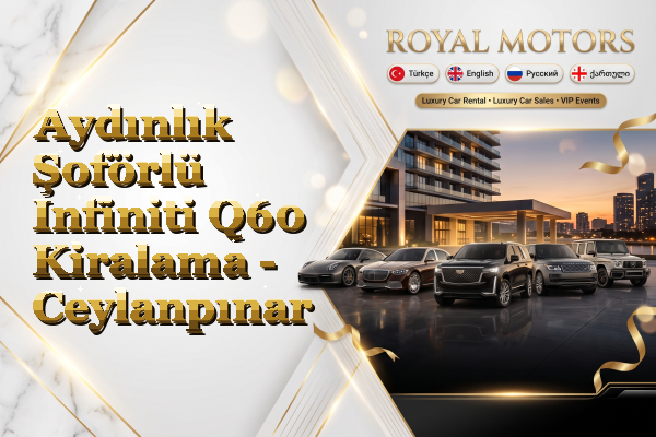 Aydınlık Şoförlü Infiniti Q60 Kiralama - Ceylanpınar