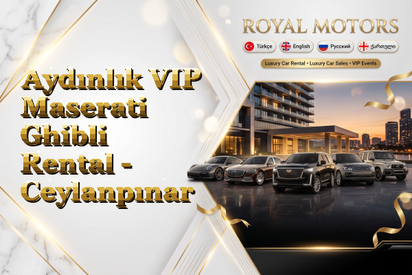 Aydınlık VIP Maserati Ghibli Rental - Ceylanpınar