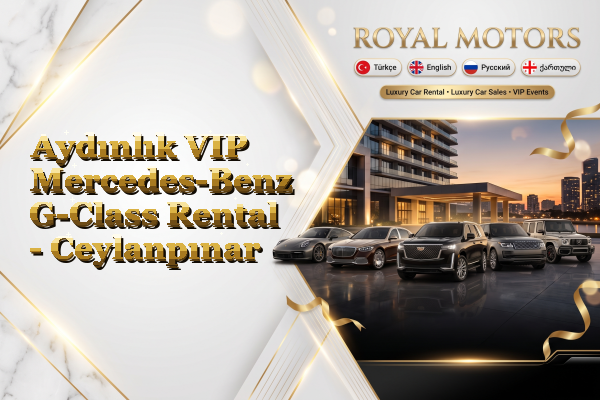 Aydınlık VIP Mercedes-Benz G-Class Rental - Ceylanpınar